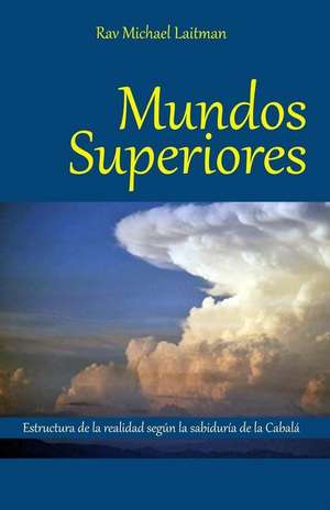 Mundos Superiores: Anotaciones Al Comentario de Rav Yehuda Ashlag