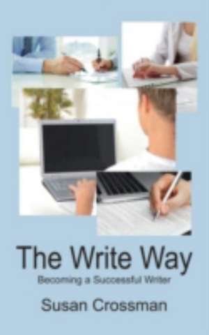 The Write Way: Becoming a Successful Writer de Susan Crossman