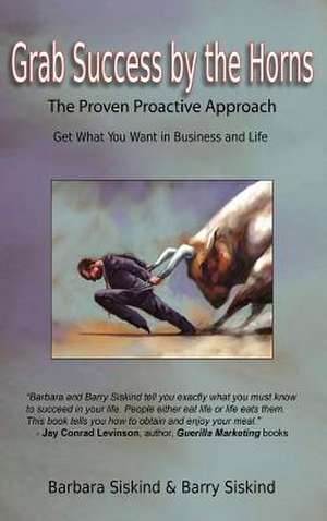 Grab Success by the Horns: The Proven Proactive Approach -- Get What You Want in Business & Life de Barbara Siskind