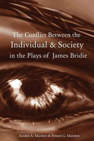 The Conflict Between the Individual & Society in the Plays of James Bridie de Austin Mardon