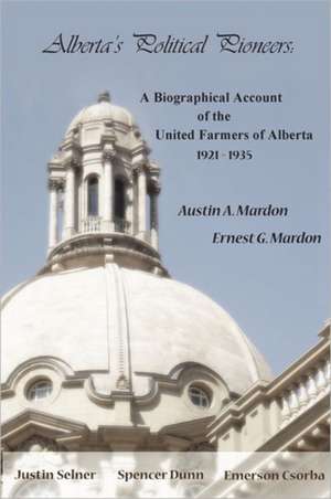 Alberta's Political Pioneers: A Biographical Account of the United Farmers of Alberta de Austin Mardon