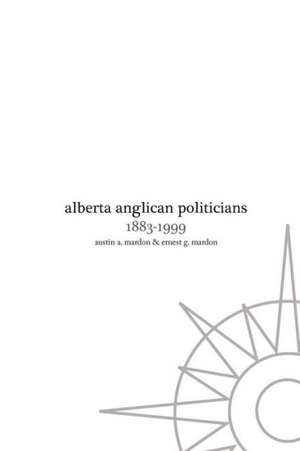 Alberta Anglican Politicians de Austin Mardon