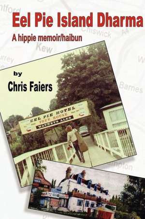 Eel Pie Island Dharma: A Hippie Memoir/Haibun de Chris Faiers