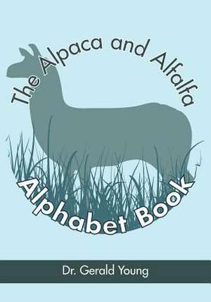 The Alpaca and Alfalfa Alphabet Book de Young, Dr Gerald