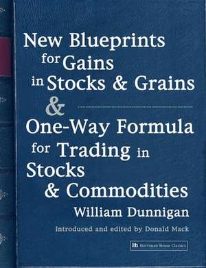 New Blueprints for Gains in Stocks and Grains & One-Way Formula for Trading in Stocks & Commodities de William. Dunnigan