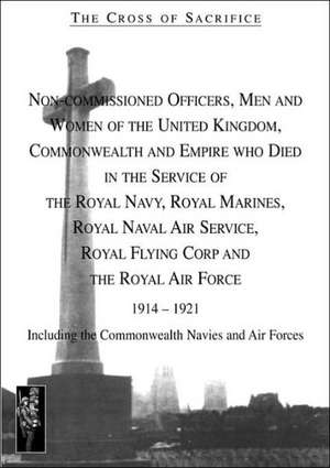 Cross of Sacrifice.Vol 4: Non-Commissioned Officers and Men of the Royal Navy, Royal Flying Corps and Royal Air Force 1914-1919. de S. D. Jarvis