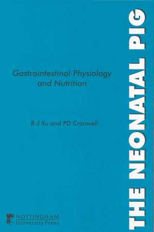 The Neonatal Pig: Gastrointestinal Physiology and Nutrition de Ruo-Jun Xu