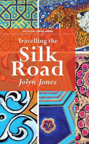 Travelling The Silk Road de Jolyn Jones