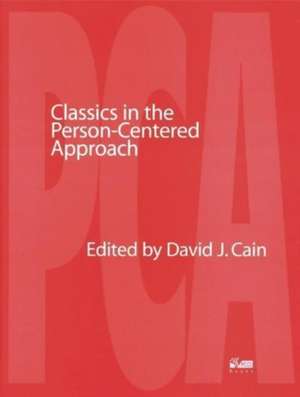 Classics in the Person-Centered Approach de David J. Cain