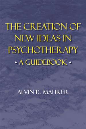 Creation of New Ideas in Psychotherapy: A Guide de Alvin R. Mahrer