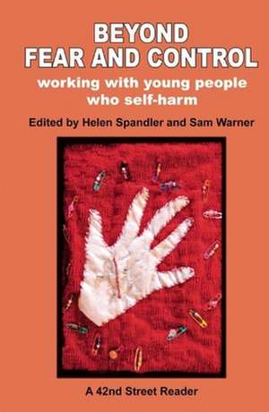 Beyond Fear and Control: Working with Young People who Self-harm de Helen Spandler