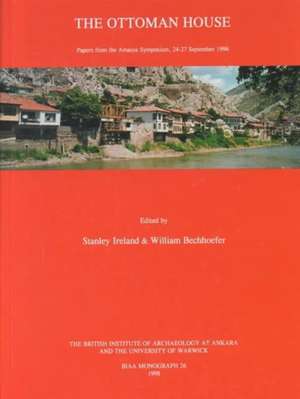 The Ottoman House: Papers of the Amasya Symposium 24-27 September 1996 de S. Ireland