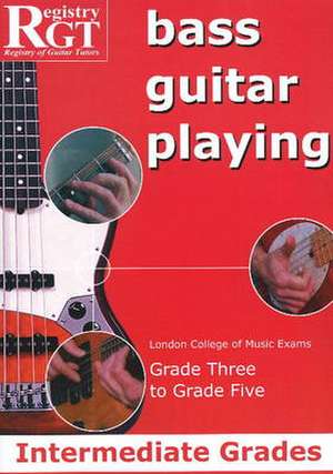 RGT Bass Guitar Playing Intermediate Grades 3-5 de Alan J. Brown