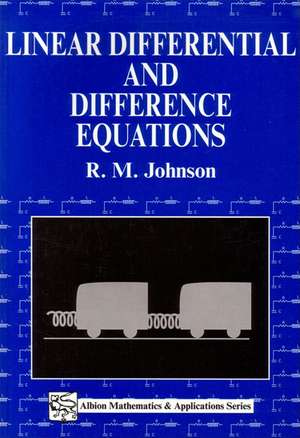 Linear Differential and Difference Equations: A Systems Approach for Mathematicians and Engineers de Rm Johnson