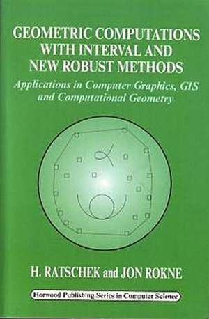 Geometric Computations with Interval and New Robust Methods: Applications in Computer Graphics, GIS and Computational Geometry de H Ratschek