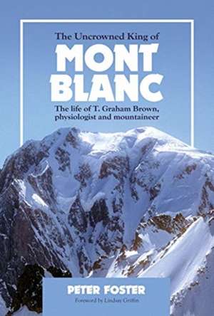 Foster, P: Uncrowned King of Mont Blanc de Peter Foster