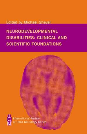 Neurodevelopmental Disabilities – Clinical and Scientific Foundations – International Review of Child Neurology Series de M Shevell