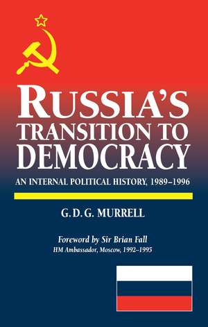 Russia`s Transition to Democracy – An Internal Political History, 1989–1996 de G D G Murrell