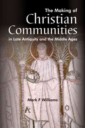 The Making of Christian Communities in Late Antiquity and the Middle Ages