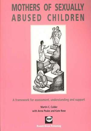 Mothers of Sexually Abused Children: A Framework for Assessment, Understanding and Support de Martin C. Calder