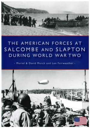 American Forces at Salcombe and Slapton During World War Two de Len Fairweather