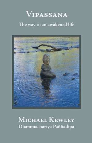 Vipassana - The Way to an Awakened Life de Michael Kewley