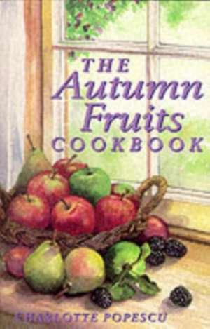 The Autumn Fruits Cookbook de Charlotte Popescu