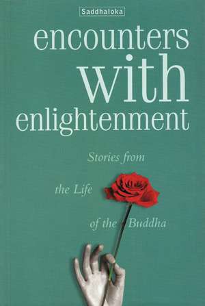 Encounters with Enlightenment: Stories from the life of the Buddha de Sadhaloka