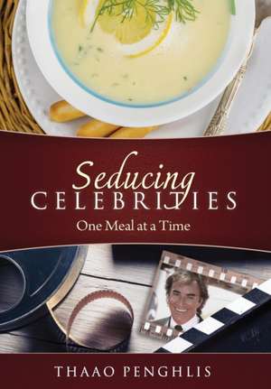 Seducing Celebrities One Meal at a Time de Thaao Penghlis