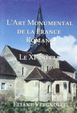 Monumental Art in Romanesque France de Eliane Vergnolle