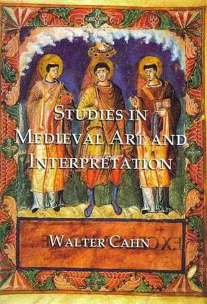 Studies in Medieval Art and Interpretation de Walter Cahn