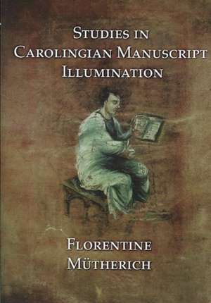 Studies in Carolingian Manuscripts de Florentine Mutherich