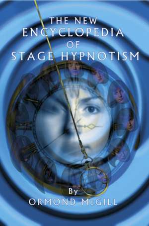 The New Encyclopedia of Stage Hypnotism de PhD McGill, Ormond