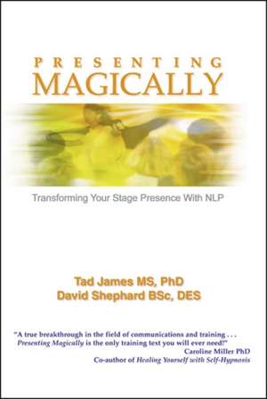 Presenting Magically: Transforming Your Stage Presence with Nlp de Tad James