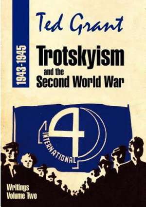 Trotskyism and the Second World War 1943-45 de Ted Grant