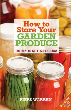 How to Store Your Garden Produce: The Key to Self-Sufficiency de Piers Warren