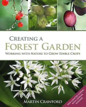 Creating a Forest Garden: Working with Nature to Grow Edible Crops de Martin Crawford