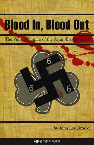 Blood In Blood Out: The Violent Empire of the Aryan Brotherhood de John Lee Brook