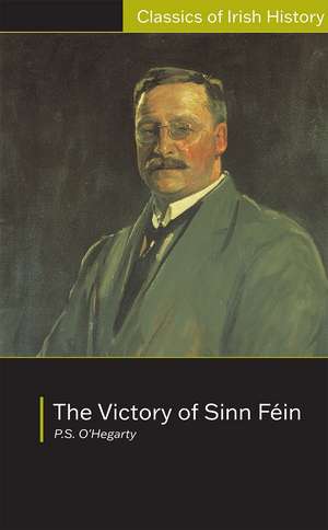 Victory of Sinn Fein: How it Won it and How it Used it: How it Won it and How it Used it de Patrick O'Hegarty