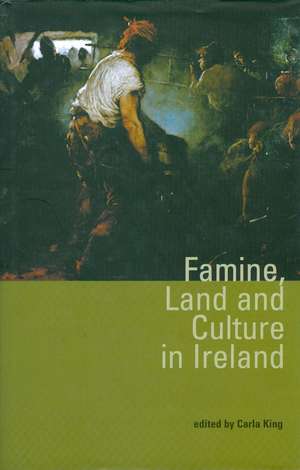 Famine, Land and Culture in Ireland de Carla King