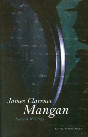 James Clarence Mangan: Selected Writings de James Clarence Mangan