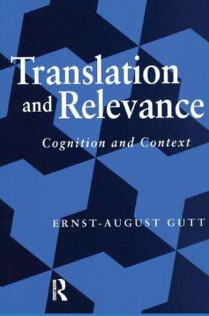 Translation and Relevance: Cognition and Context de Ernst-August Gutt