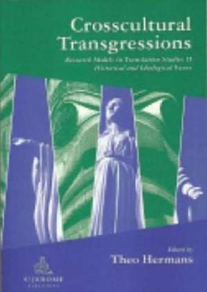 Crosscultural Transgressions: Research Models in Translation: v. 2: Historical and Ideological Issues de Theo Hermans