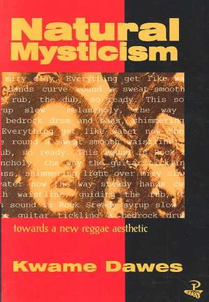 Natural Mysticism: Towards a New Reggae Aesthetic de Kwame Senu Neville Dawes