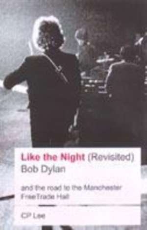 Bob Dylan: Like The Night de C P Lee