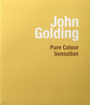 John Golding: Pure Colour Sensation de David Anfam