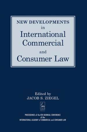 New Developments in International Commercial and Consumer Law: Proceedings of the 8th Biennial Conference of the International Academy of Commercial and Consumer Law de Jacob Ziegel