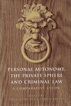 Personal Autonomy, the Private Sphere and Criminal Law: A Comparative Study de Peter Alldridge