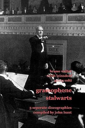 Gramophone Stalwarts. 3 Separate Discographies. Bruno Walter, Erich Leinsdorf, Georg Solti. [2001]. de John Hunt