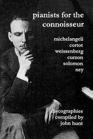 Pianists for the Connoisseur. 6 Discographies. Arturo Benedetti Michelangeli, Alfred Cortot, Alexis Weissenberg, Clifford Curzon, Solomon, Elly Ney. [: .Helge Roswange (Roswange), Tiana Lemnitz, Franz Volker (Vokler), Maria Muller (Muller), Max Lorenz. [200 de John Hunt